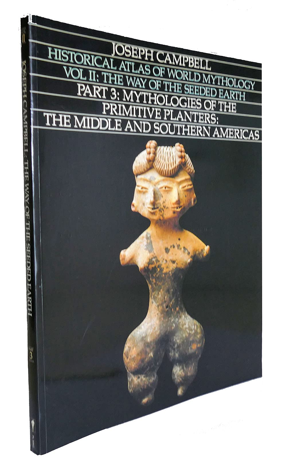 Historical Atlas of World Mythology, Vol. II: The Way of the Seeded Earth, Part 3: Mythologies of the Primitive Planters: The Middle and Southern Americas