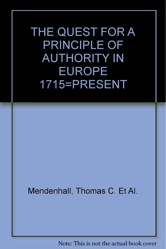 THE QUEST FOR A PRINCIPLE OF AUTHORITY IN EUROPE 1715=PRESENT
