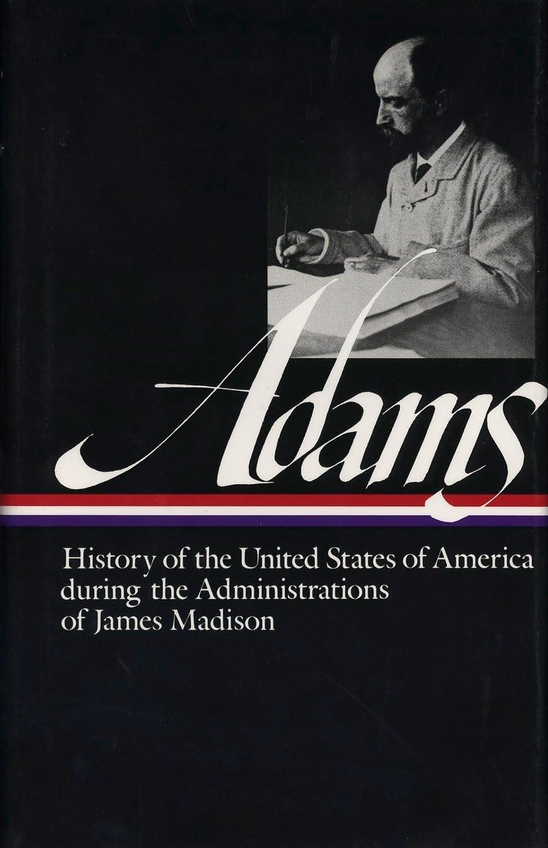History of the United States During the Administrations of James Madison (Library of America Series)