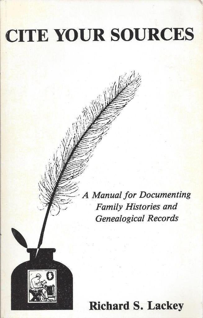 Cite Your Sources: A Manual for Documenting Family Histories and Genealogical Records