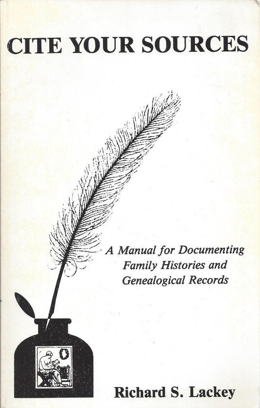 Cite Your Sources: A Manual for Documenting Family Histories and Genealogical Records