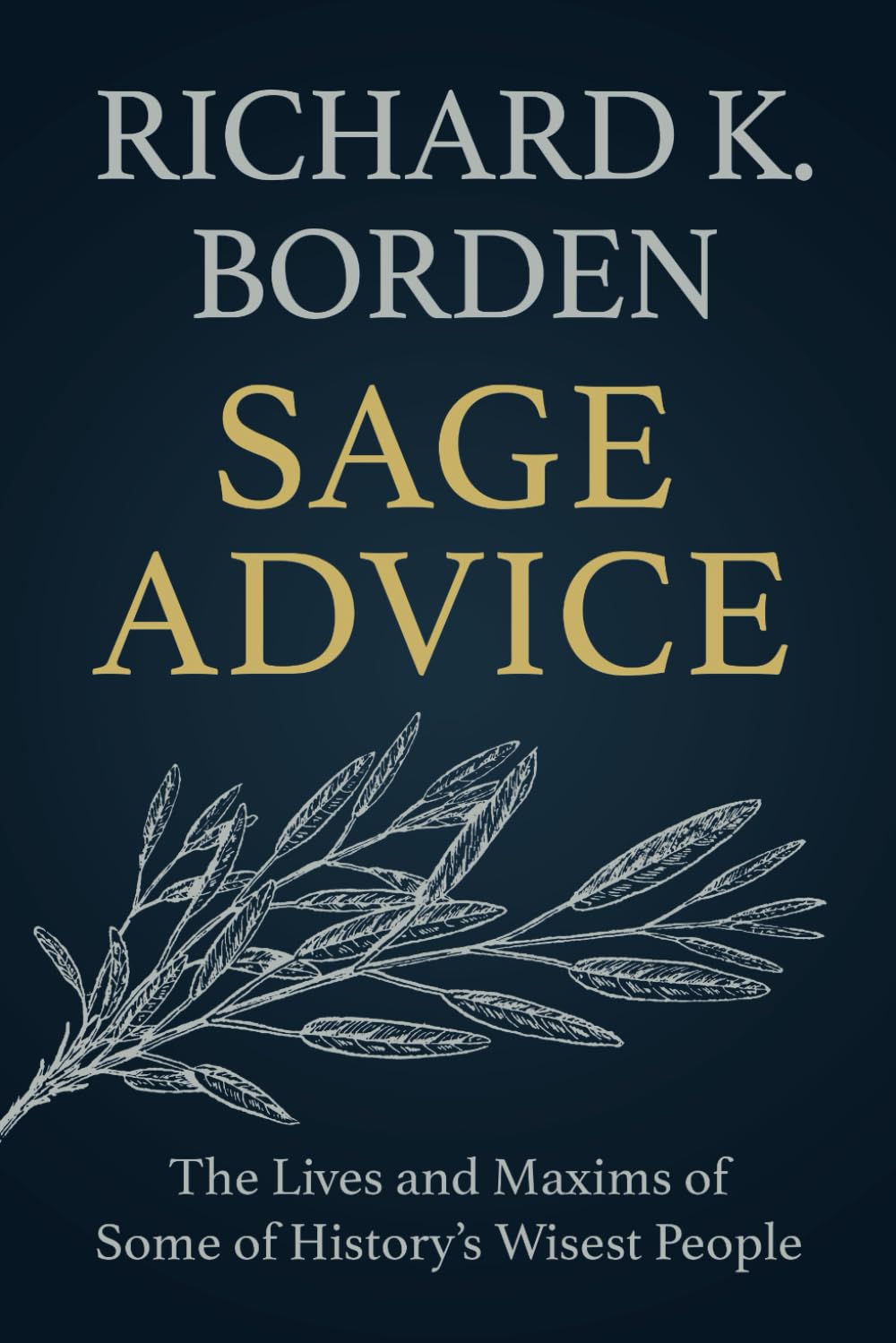 Sage Advice: The Lives and Maxims of Some of History’s Wisest People