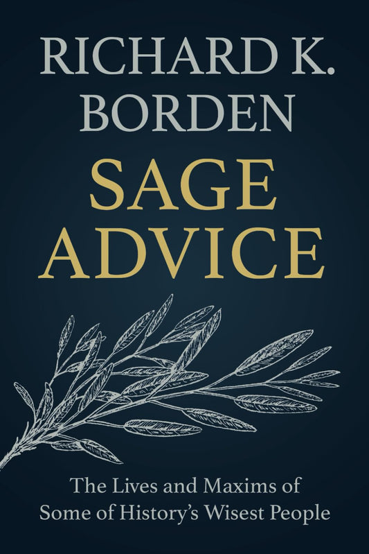 Sage Advice: The Lives and Maxims of Some of History’s Wisest People