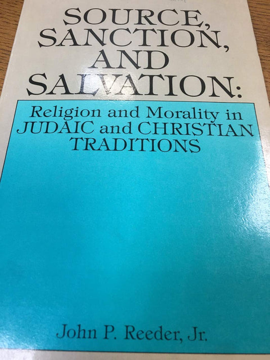 Source, Sanction, and Salvation: Religion and Morality in Judaic and Christian Traditions