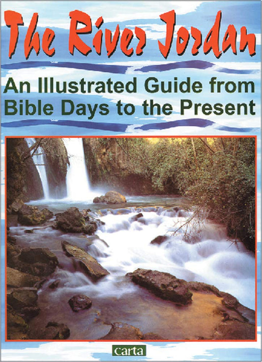 The River Jordan: An Illustrated Guide from Bible Days to the Present