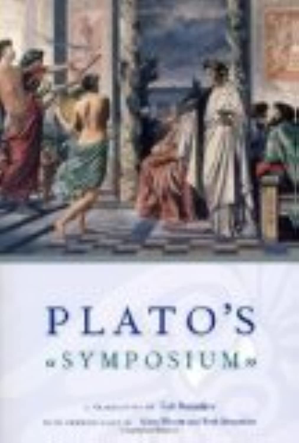Plato's Symposium: A Translation by Seth Benardete with Commentaries by Allan Bloom and Seth Benardete