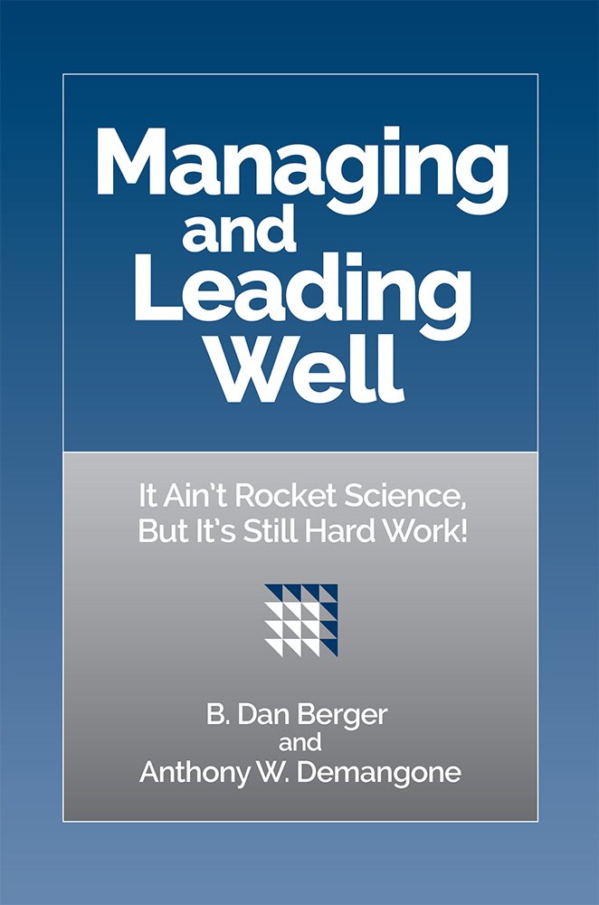 Managing and Leading Well - It Ain't Rocket Science, But It's Still Hard Work!