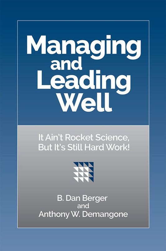 Managing and Leading Well - It Ain't Rocket Science, But It's Still Hard Work!