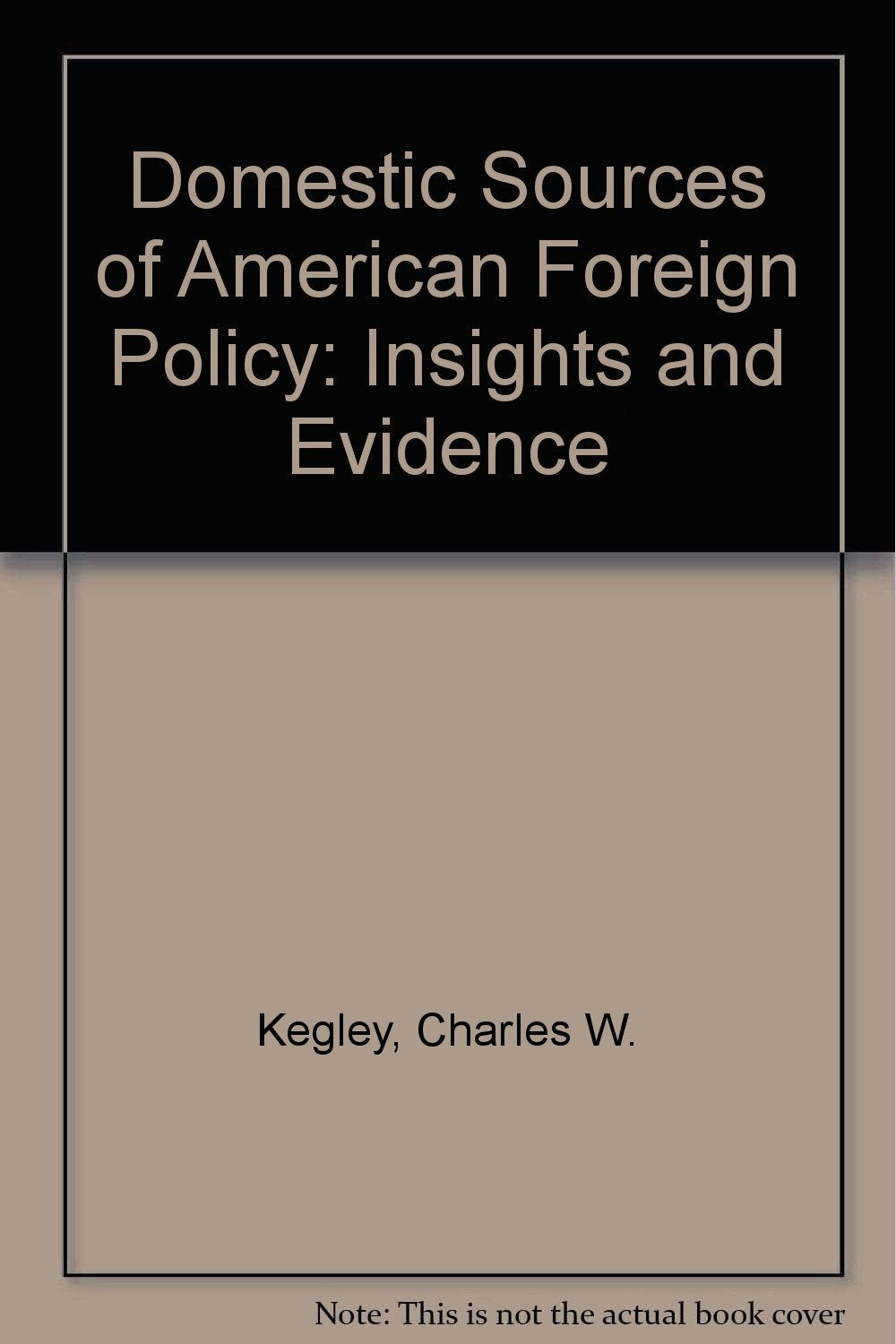 Domestic Sources of American Foreign Policy: Insights and Evidence