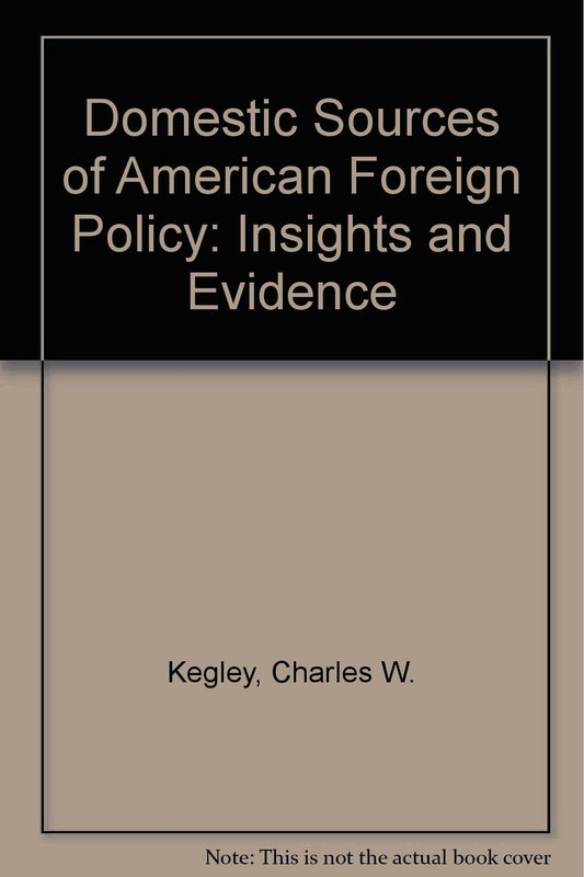 Domestic Sources of American Foreign Policy: Insights and Evidence