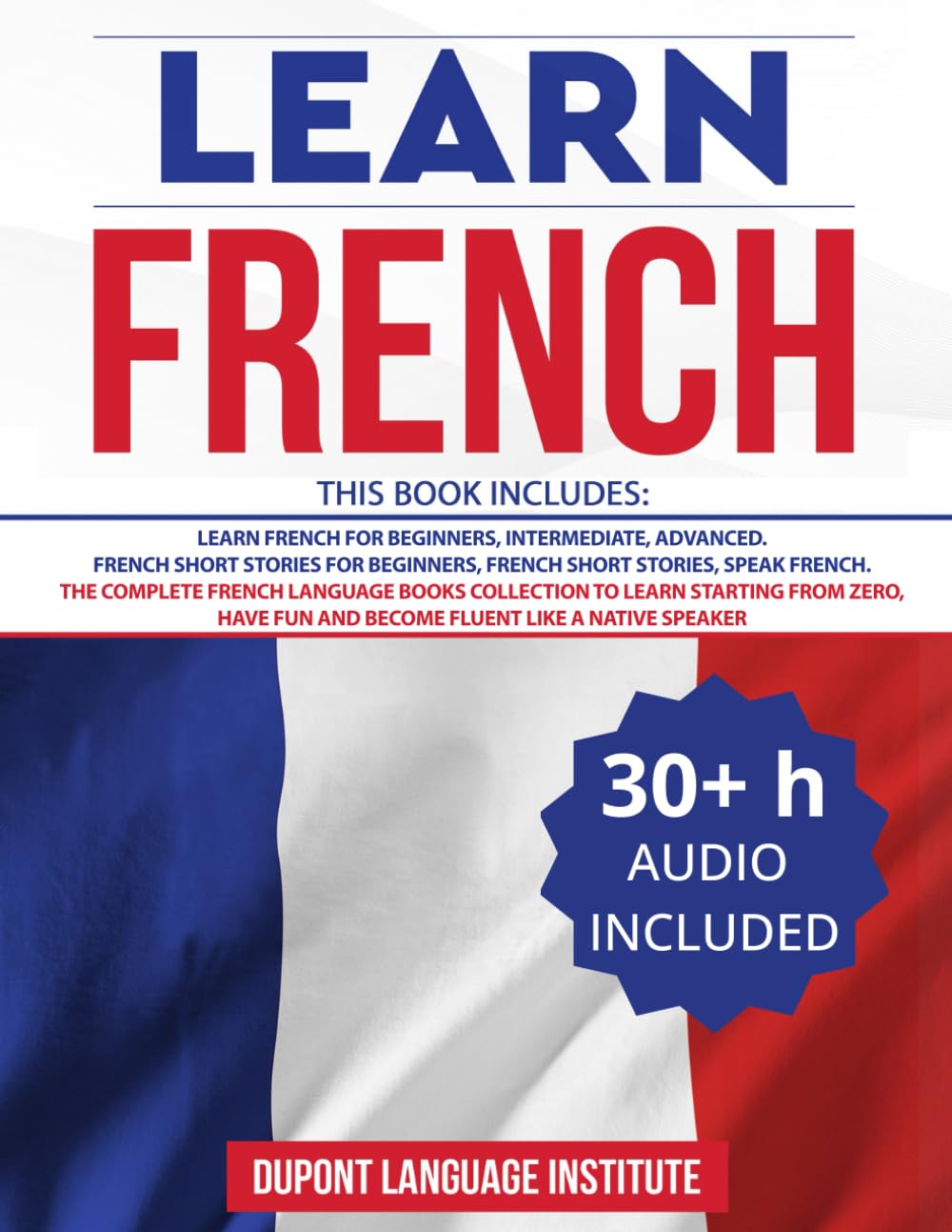 Learn French: 6 Books in 1: The Complete French Language Books Collection to Learn Starting from Zero, Have Fun and Become Fluent like a Native Speaker