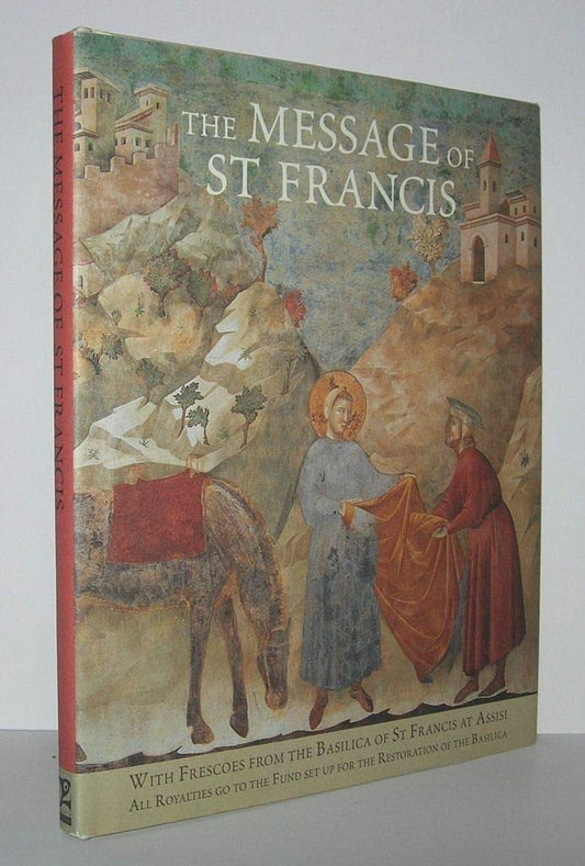 The Message of St. Francis: with Frescoes from the Basilica of St. Francis at Assisi