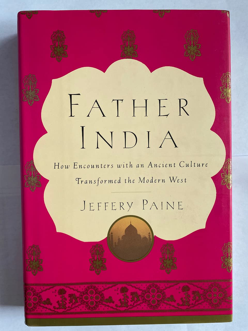 Father India: How Encounters With an Ancient Culture Transformed the Modern West
