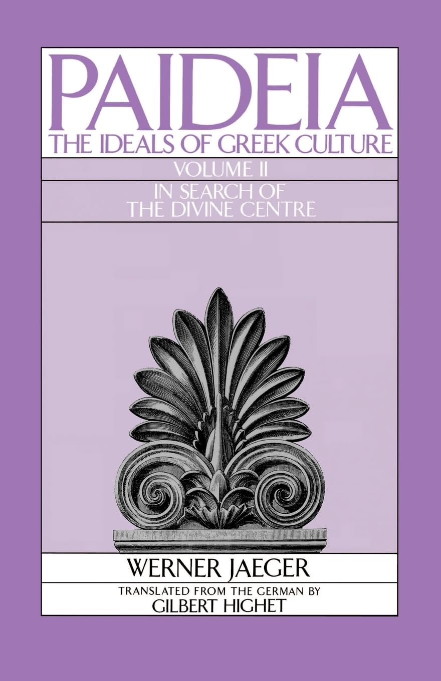 Paideia: The Ideals of Greek Culture: Volume II: In Search of the Divine Center