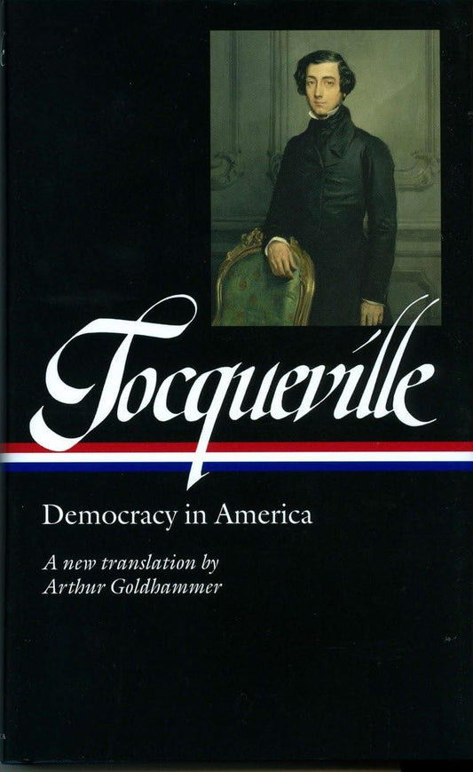Alexis de Tocqueville: Democracy in America (LOA #147): A new translation by Arthur Goldhammer (Library of America)