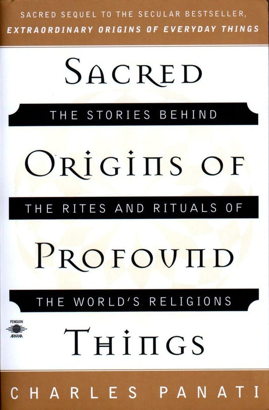 Sacred Origins of Profound Things: The Stories Behind the Rites and Rituals of the World's Religions (Compass)