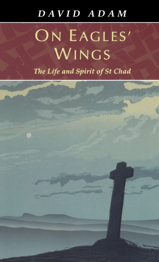 On Eagles' Wings - The Life and Spirit of St Chad