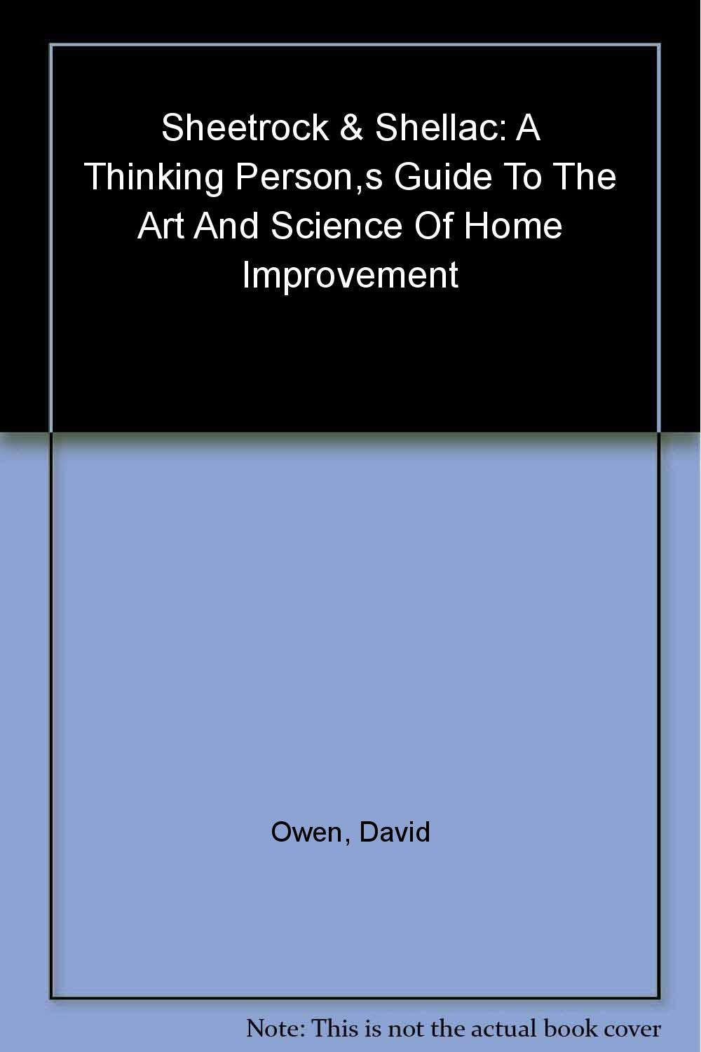 Sheetrock & Shellac: A Thinking Person's Guide to the Art and Science of Home Improvement