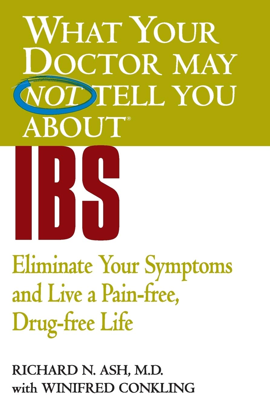 WHAT YOUR DOCTOR MAY NOT TELL YOU ABOUT (TM): IBS: Eliminate Your Symptoms and Live a Pain-free, Drug-free Life (What Your Doctor May Not Tell You About...(Paperback))