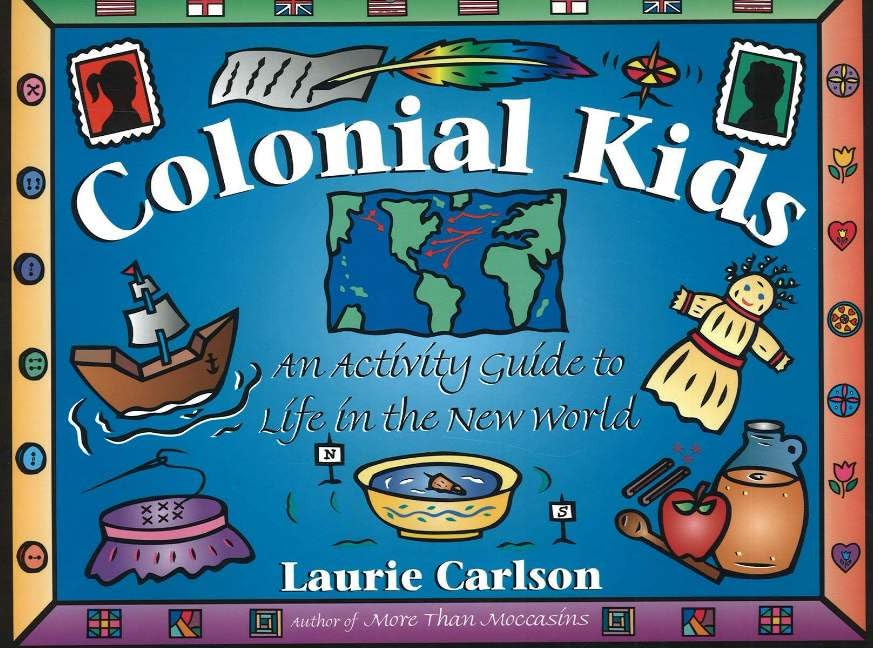 Colonial Kids: An Activity Guide to Life in the New World (Hands-On History)