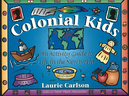 Colonial Kids: An Activity Guide to Life in the New World (Hands-On History)