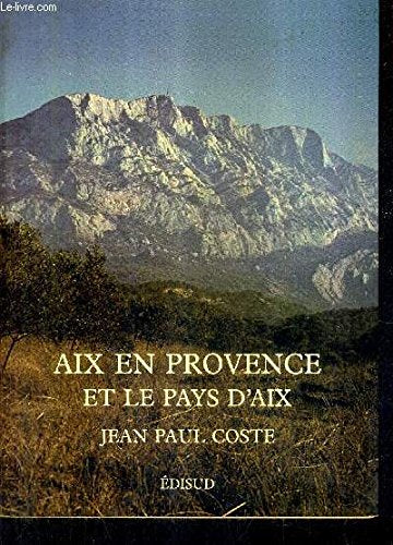 Aix en Provence et le pays d'Aix (French Edition)