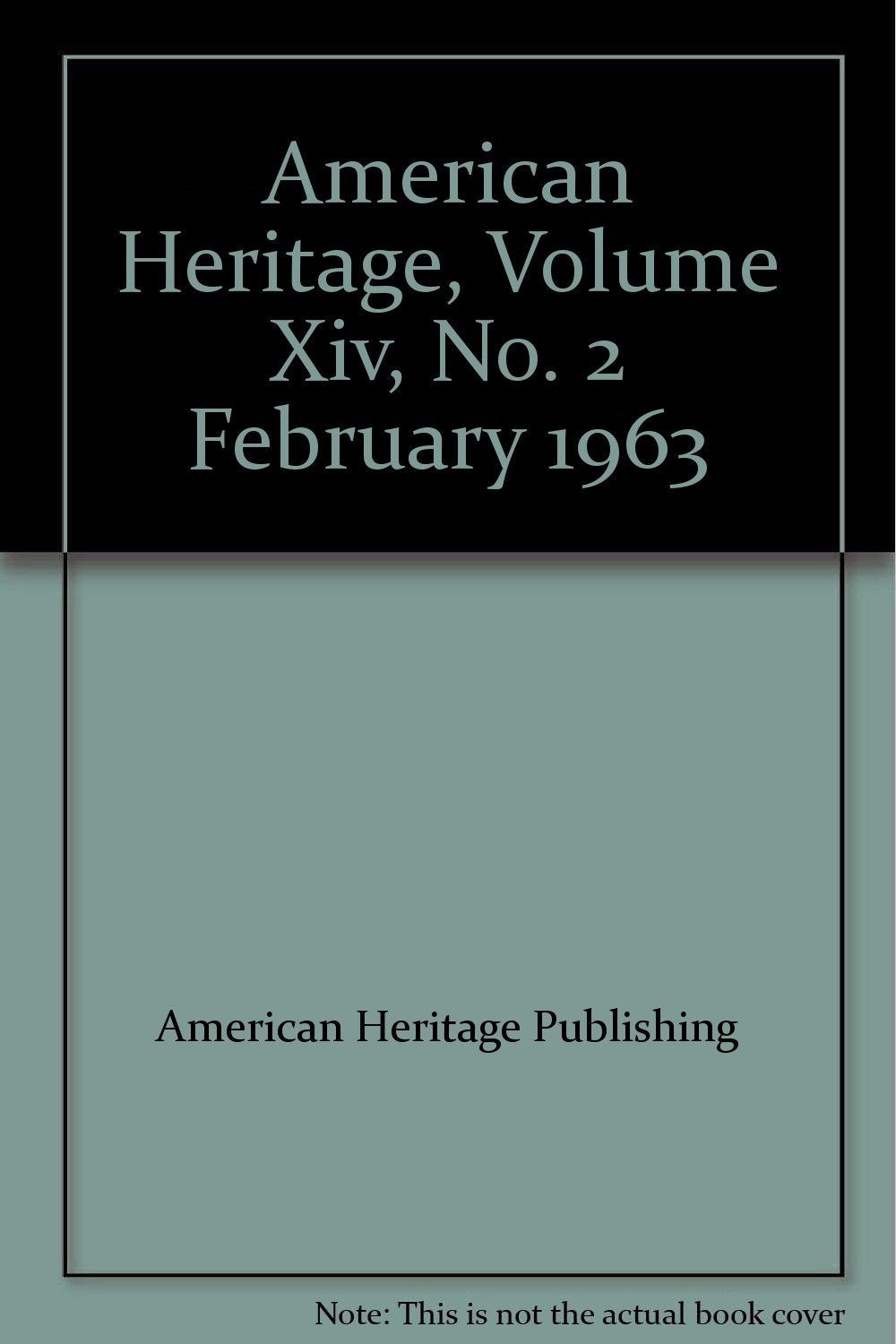 American Heritage, Volume Xiv, No. 2 February 1963
