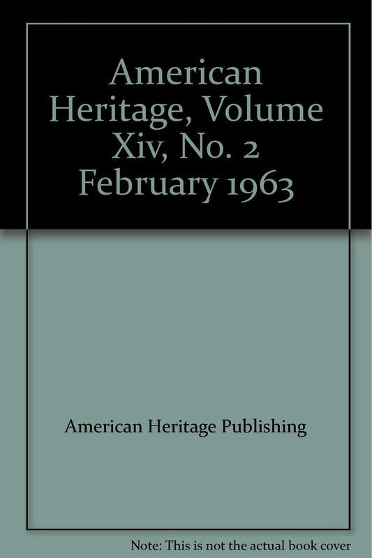 American Heritage, Volume Xiv, No. 2 February 1963
