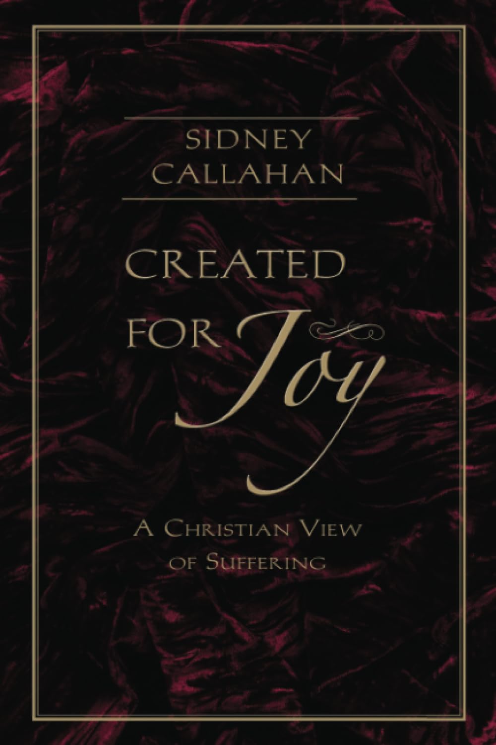 Created for Joy: A Christian View of Suffering