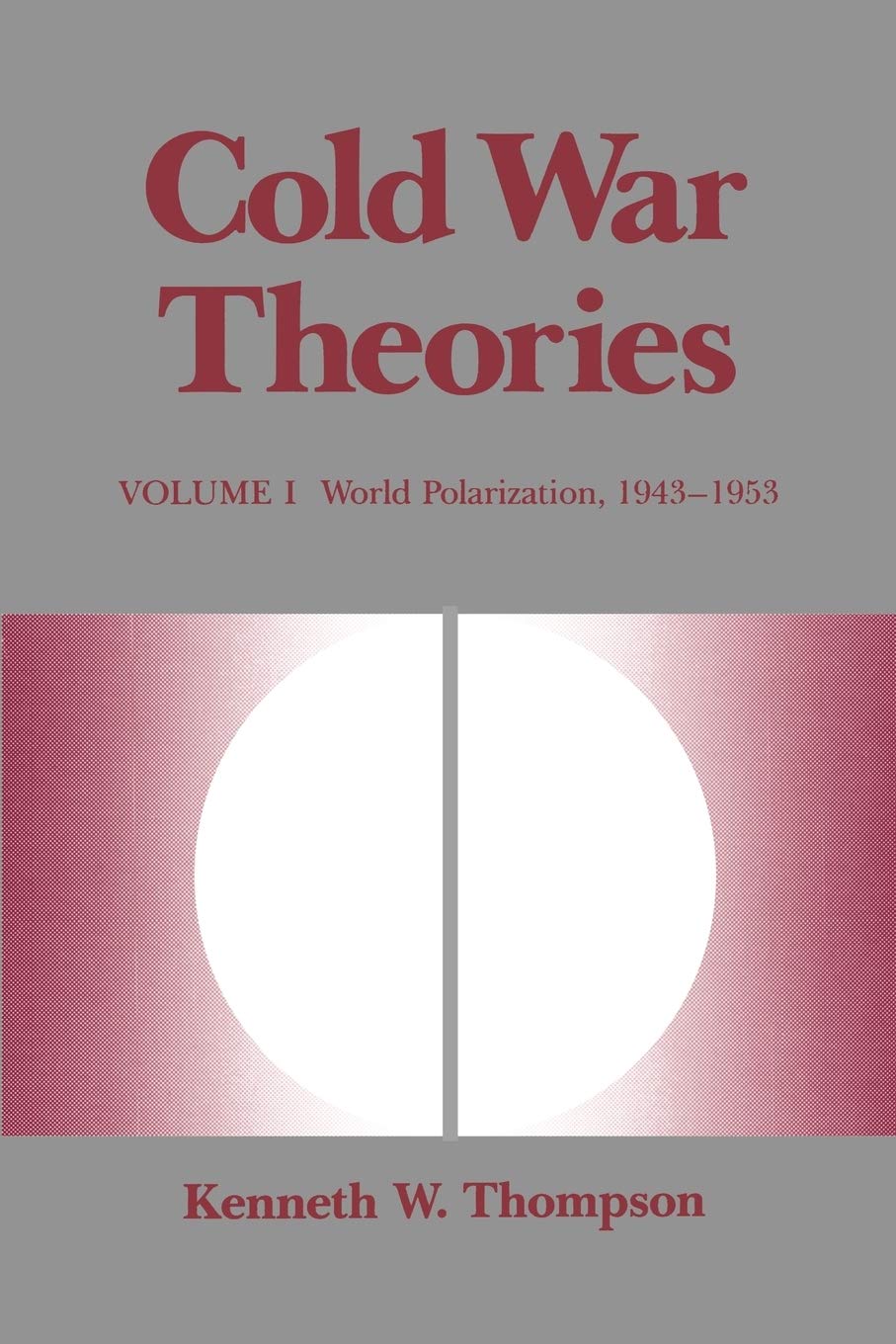 Cold War Theories: World Polarization, 1943--1953