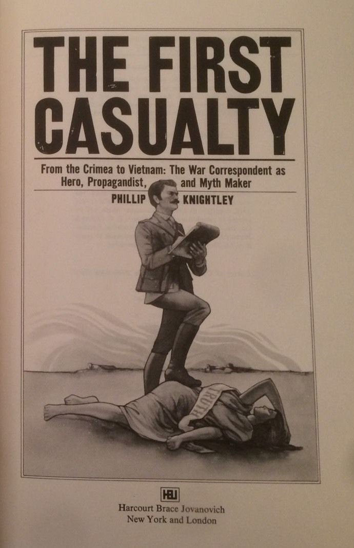 The first casualty: From the Crimea to Vietnam : the war correspondent as hero, propagandist, and myth maker