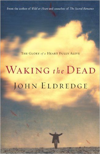 Waking the Dead - The Glory of A Heart Fully Alive