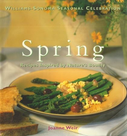 Spring - Recipes Inspired By Nature's Bounty (Williams Sonoma Seasonal Celebration)