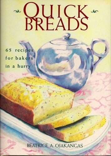 Quick Breads - 63 Recipes For Bakers in A Hurry