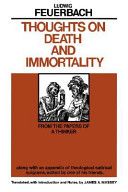 Thoughts On Death and Immortality - From the Papers of A Thinker, Along With an Appendix of Theological Satirical Epigrams, Edited By One of His Friends