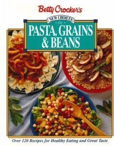 Betty Crocker's New Choices For Pasta, Grains and Beans