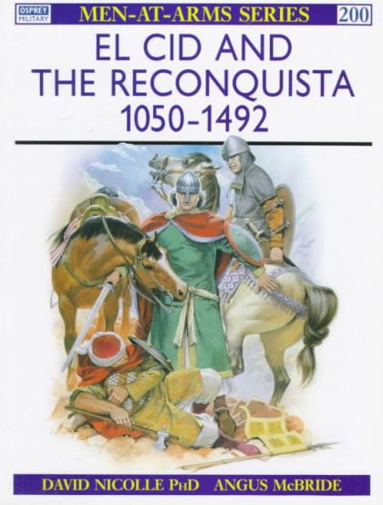 El Cid and the Reconquista 1050 - 1492 (Men-At-Arms, No 200)