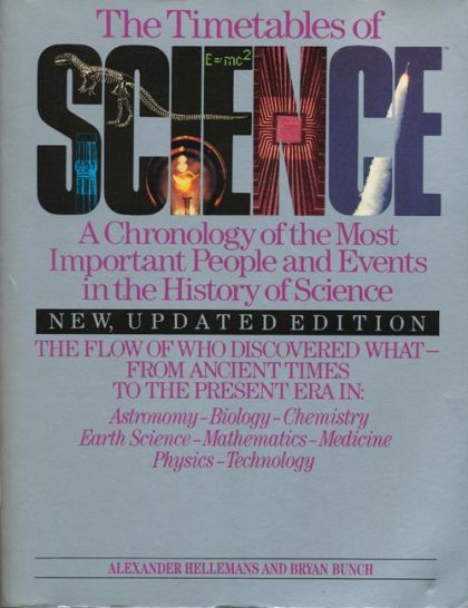 Timetables of Science - A Chronology of the Most Important People and Events in the History of Science