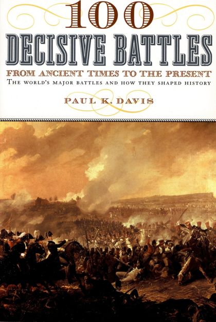 100 Decisive Battles - From Ancient Times to the Present