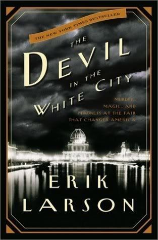 Devil in the White City - Murder, Magic, and Madness at the Fair That Changed America
