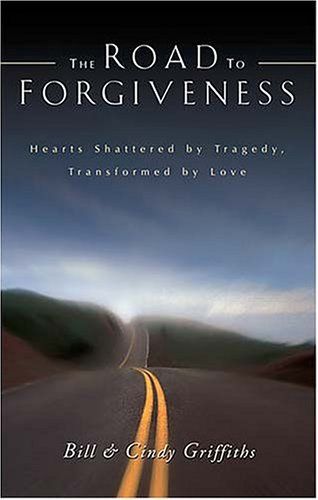 Road to Forgiveness - Hearts Shattered By Tragedy, Transformed By Love