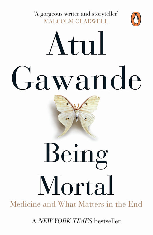 Being Mortal: Medicine And What Matters In The End [Paperback] [Dec 31, 1899] ATUL GAWANDE