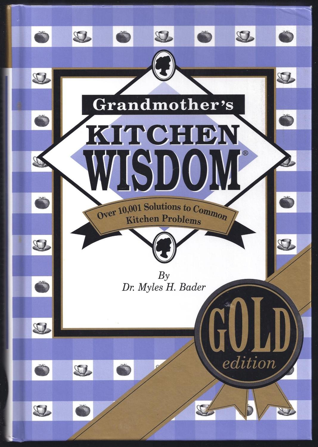 Grandmother's Kitchen Wisdom - Gold Edition - More Usable Food Facts And Household Hints Than Any Single Book Ever Published
