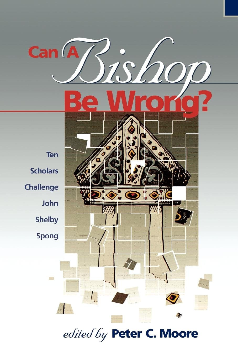 Can a Bishop Be Wrong? Ten Scholars Challenge John Shelby Spong