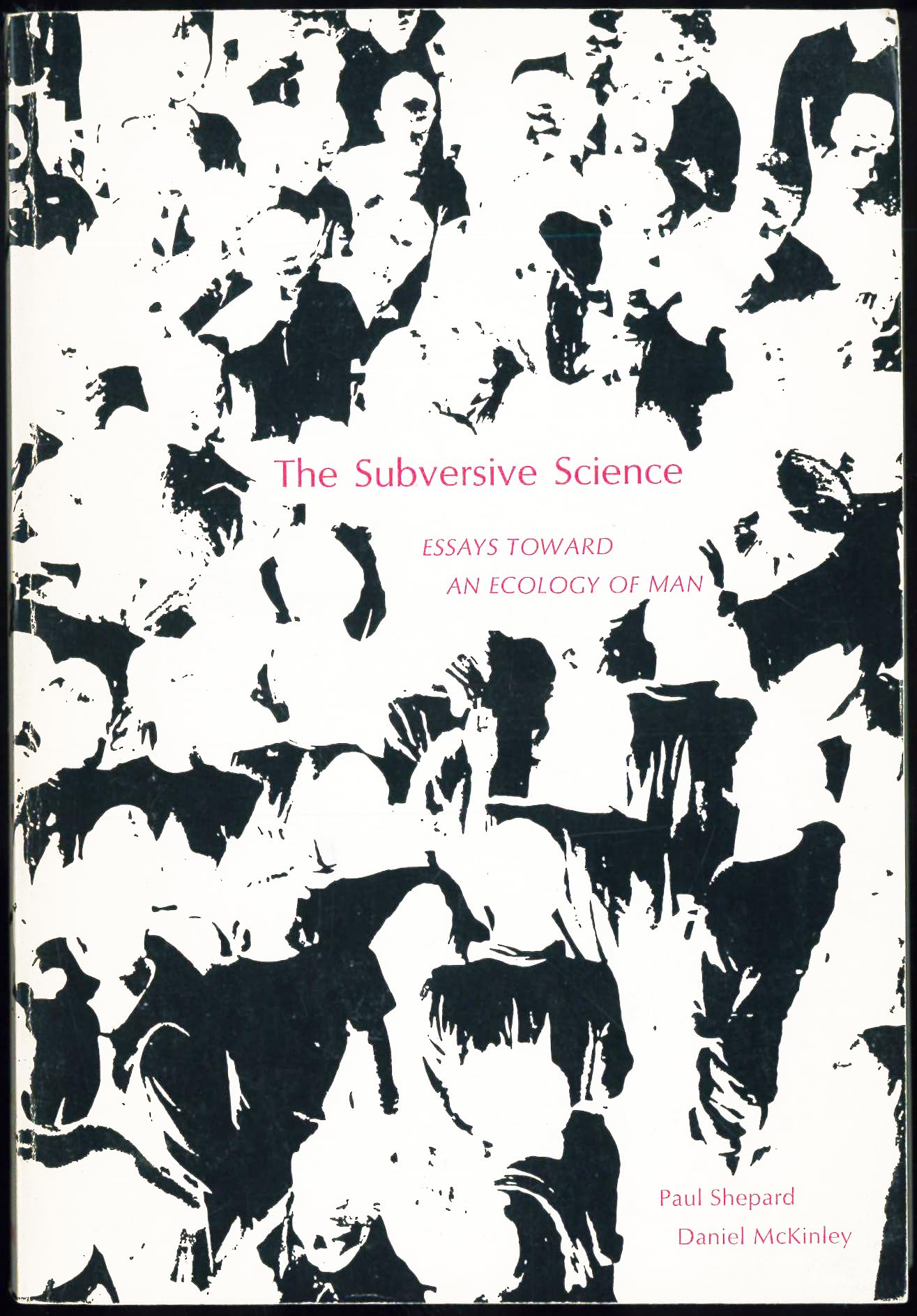 Subversive Science: Essays Toward an Ecology of Man
