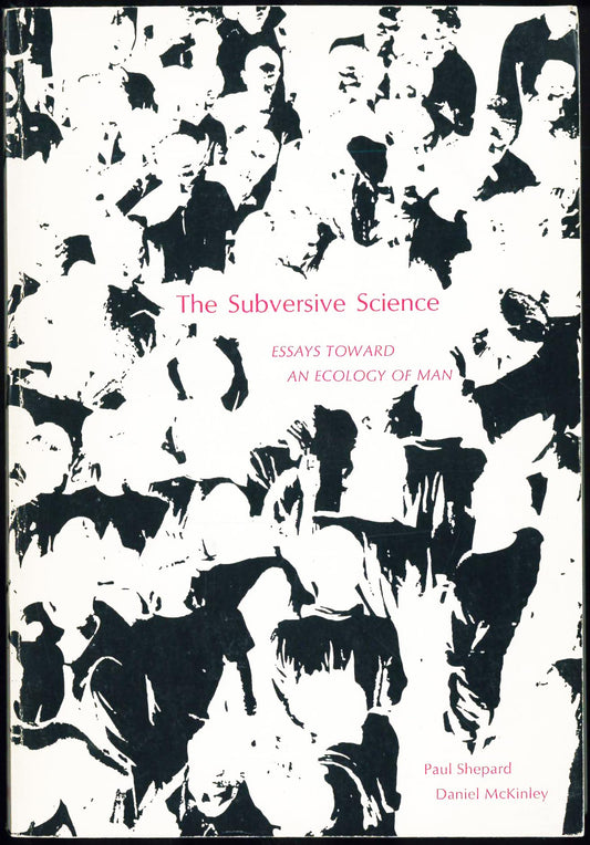 Subversive Science: Essays Toward an Ecology of Man