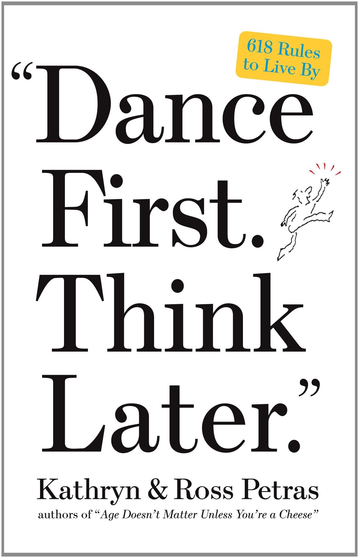 "Dance First. Think Later": 618 Rules to Live By