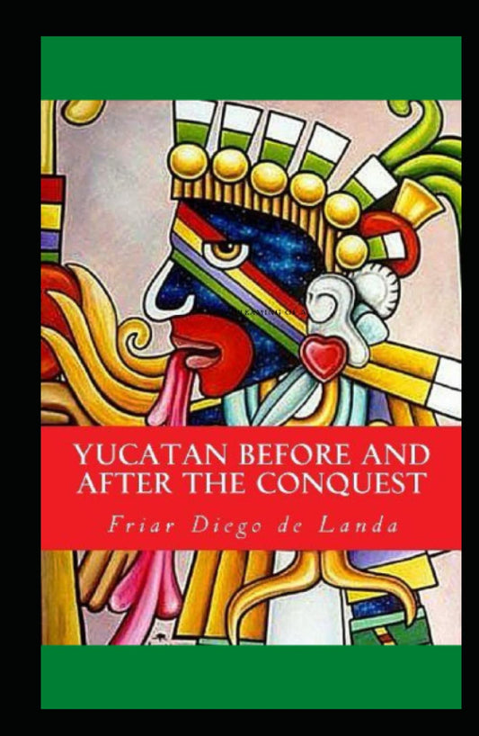 Yucatan Before and After the Conquest