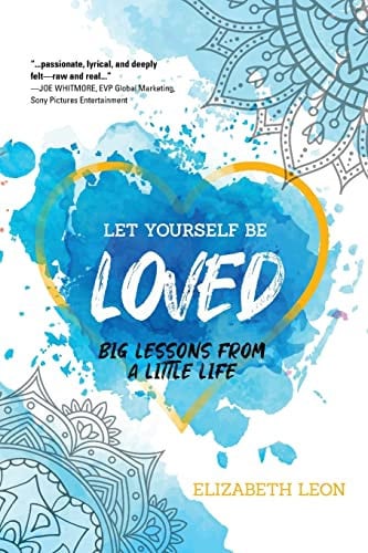 Let Yourself Be Loved - Big Lessons From A Little Life