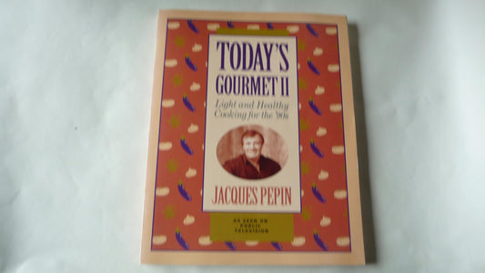 Today's gourmet II: Light and healthy cooking for the '90s (Jacques Pepin's Today's Gourmet)
